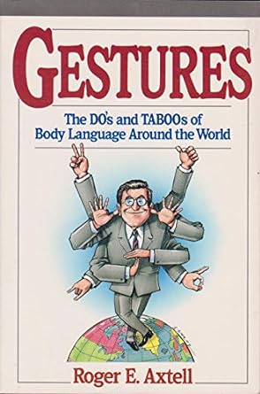 gestures the do s and taboos of body language around the world 1st edition roger e. axtell 0471536725,