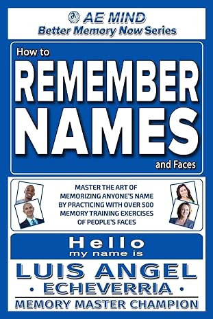 how to remember names and faces master the art of memorizing anyone s name by practicing with over 500 memory