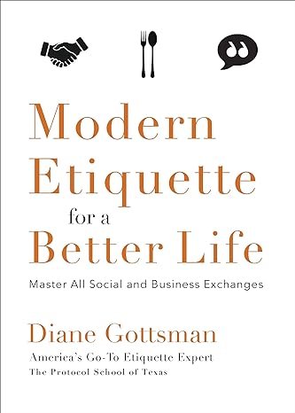 modern etiquette for a better life master all social and business exchanges 1st edition diane gottsman