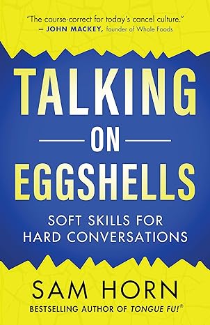 talking on eggshells soft skills for hard conversations 1st edition sam horn 1608688496