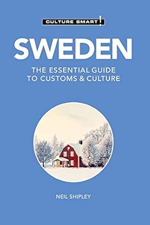 sweden culture smart the essential guide to customs and culture 2nd edition culture smart! ,shipley neil