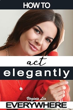 how to act elegantly 1st edition virginia lia 1700096869, 978-1700096869