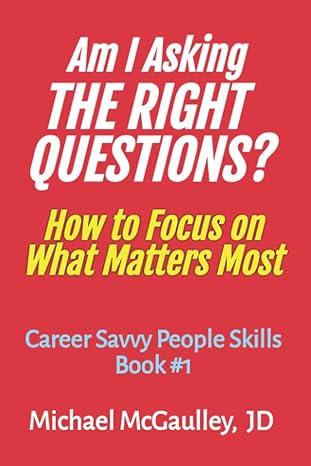 am i asking the right questions how to focus on what matters most 1st edition michael mcgaulley jd
