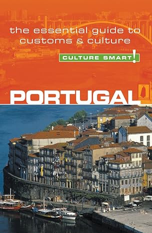 the essential guide to customs and culture culture smart portugal 1st edition sandy guedes de queiroz