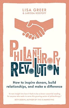 philanthropy revolution how to inspire donors build relationships and make a difference 1st edition lisa