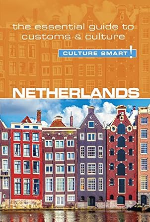 netherlands culture smart the essential guide to customs and culture 2nd edition sheryl buckland ,culture