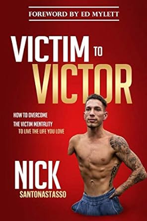 victim to victor how to overcome the victim mentality to live the life you love 1st edition nick