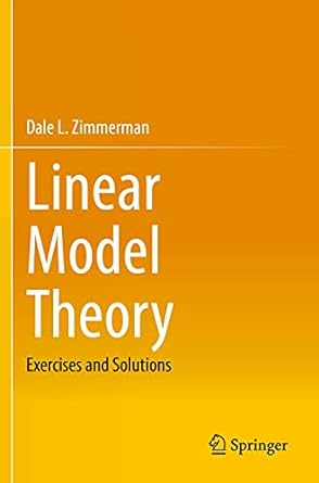 linear model theory exercises and solutions 1st edition dale l zimmerman 3030520765, 978-3030520762