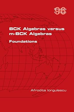 bck algebras versus m bck algebras foundations 1st edition afrodita iorgulescu 1848904169, 978-1848904163