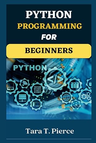 python programming for beginners 1st edition tara t pierce 979-8385537259