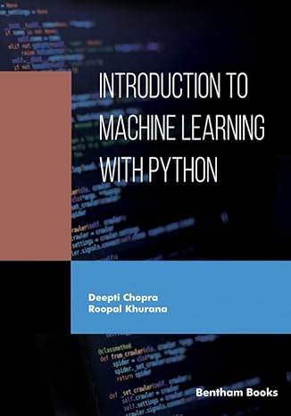 introduction to machine learning with python 1st edition deepti chopra ,roopal khurana 9815124447,