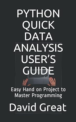 python quick data analysis user s guide easy hand on project to master programming 1st edition david great