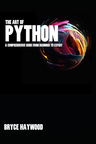 the art of python a comprehensive guide from beginner to expert 1st edition bryce haywood 979-8386527501