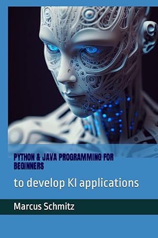 python and java programming for beginners to develop kl applications 1st edition marcus schmitz 979-8387047800