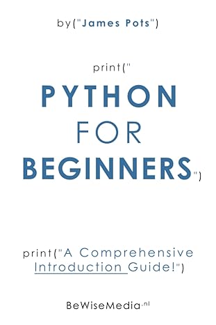 python for beginners a comprehensive introduction guide 1st edition james pots 979-8387276972