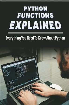 python functions explained everything you need to know about python 1st edition gennie lafkas 979-8371149114
