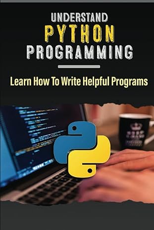 understand python programming learn how to write helpful programs 1st edition lavina ehrler 979-8371143990