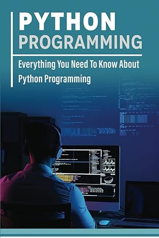 python programming everything you need to know about python programming 1st edition stefani purter