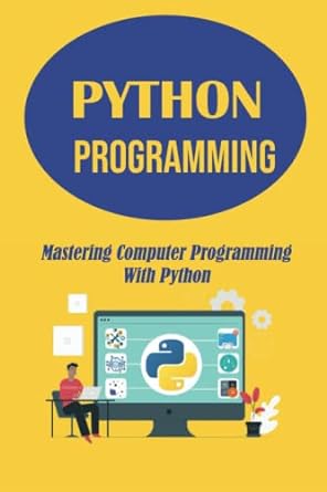 python programming mastering computer programming with python 1st edition lamonica missel 979-8371773531