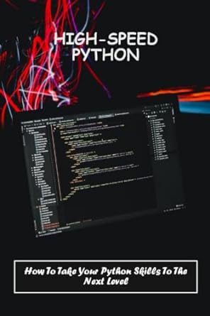 high speed python how to take your python skills to the next level 1st edition travis chanel 979-8388989116