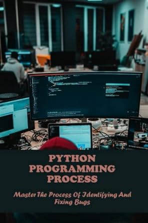 python programming process master the process of identifying and fixing bugs 1st edition mark lennan