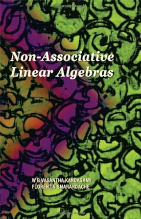 non associative linear algebras 1st edition w b vasantha kandasamy ,florentin smarandache 1599731762,