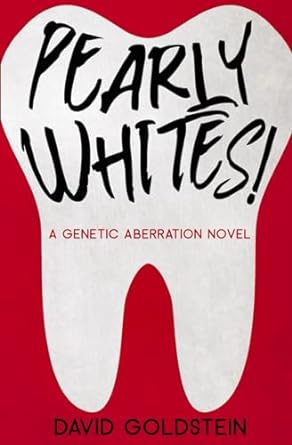 pearly whites a genetic aberration novel  david goldstein 979-8458128315