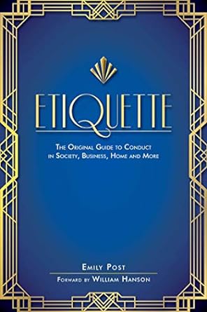 etiquette the original guide to conduct in society business home and more 1st edition emily post ,william