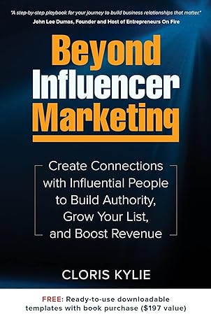 beyond influencer marketing create connections with influential people to build authority grow your list and