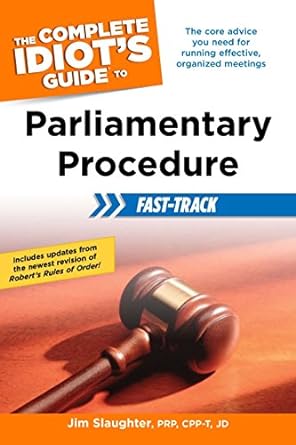 The Complete Idiot S Guide To Parliamentary Procedure Fast Track The Core Advice You Need For Running Effective Organized Meetings