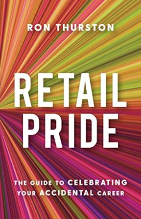 retail pride the guide to celebrating your accidental career 1st edition ron thurston 1544515928,