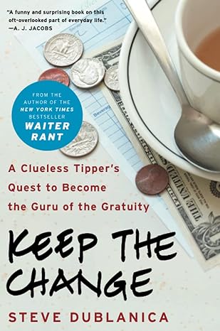 a clueless tippers quest to become the guru of the gratuity keep the change 1st edition steve dublanica
