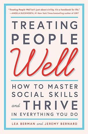 treating people well how to master social skills and thrive in everything you do 1st edition lea berman