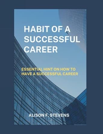 habit of a successful career essential hint on how to have a successful career 1st edition alison stevens