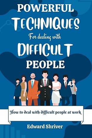 powerful techniques for dealing with difficult people how to deal with people at work 1st edition edward