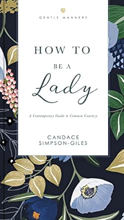 how to be a lady and contemporary guide to common courtery 1st edition candace simpson-giles 1401603890,