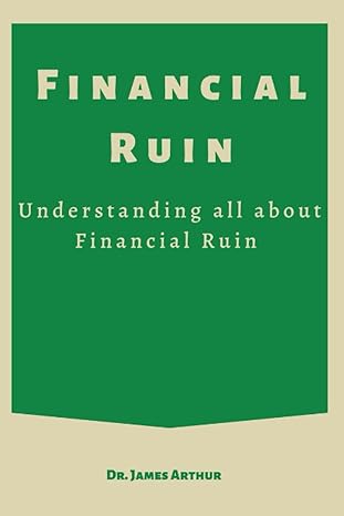 financial ruin understanding all about financial ruin 1st edition dr. james arthur 979-8841672494