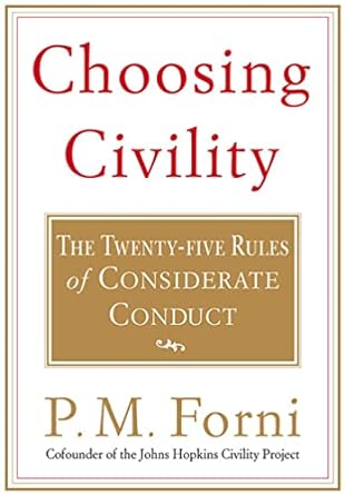 choosing civility the twenty five rules of considerate conduct 1st edition p. m. forni 0312302509,