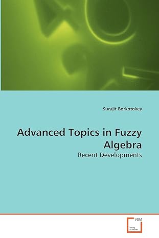 advanced topics in fuzzy algebra recent developments 1st edition surajit borkotokey 3639264002, 978-3639264005