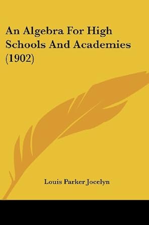 an algebra for high schools and academies 1902 1st edition louis parker jocelyn 1436767946, 978-1436767941