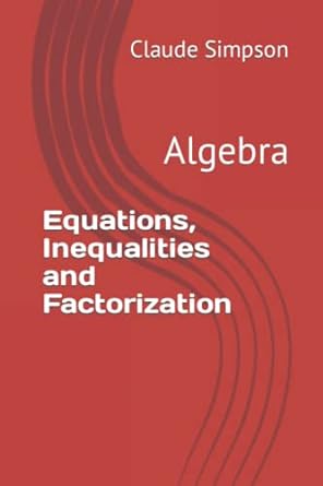 equations inequalities and factorization algebra 1st edition claude simpson 979-8352384596