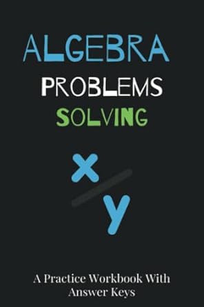 algebra problems solving a practice workbook with answer keys 1st edition raleigh uriostejue 979-8789248850