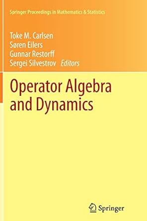 operator algebra and dynamics 1st edition toke m carlsen ,s ren eilers ,gunnar restorff ,sergei silvestrov