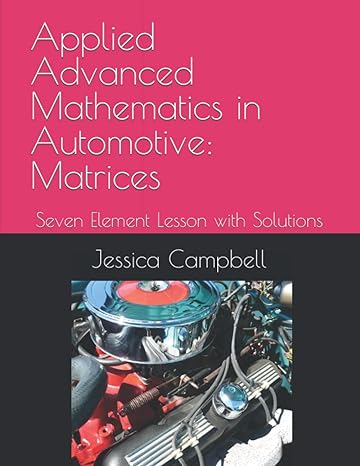 Applied Advanced Mathematics In Automotive Matrices Seven Element Lesson With Solutions
