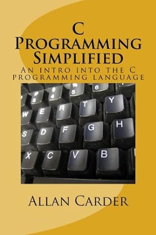 c programming simplified an intro into the c programming language 1st edition allan carder 1492778249,