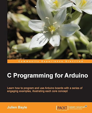 c programming for arduino learn how to program and use arduino boards with a series of engaging examples