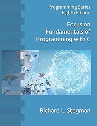 focus on fundamentals of programming with c 8th edition richard l. stegman 1720106827, 978-1720106821