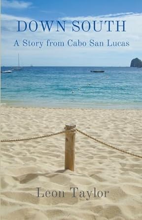 down south a story from cabo san lucas  leon taylor 979-8223174776