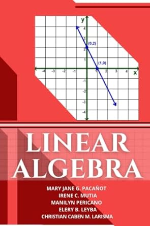 linear algebra 1st edition mary jane paca ot ,manilyn pericano ,christian caben larisma ,irene mutia ,elery