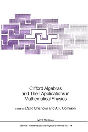 clifford algebras and their applications in mathematical physics 1st edition j s r chisholm ,a k common